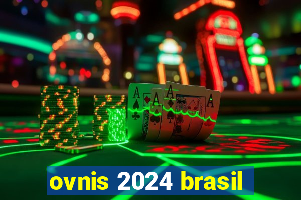 ovnis 2024 brasil